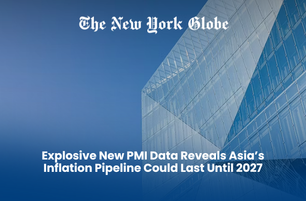  Explosive New PMI Data Reveals Asia’s Inflation Pipeline Could Last Until 2027